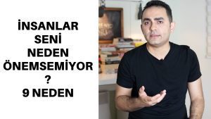 insanlar seni neden onemsemiyor