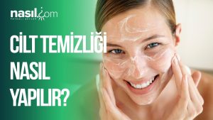 cilt temizligi nasil yapilir