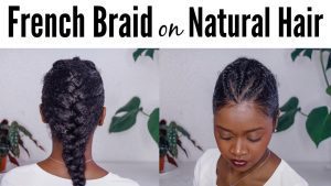 natural hairstyle french braid o